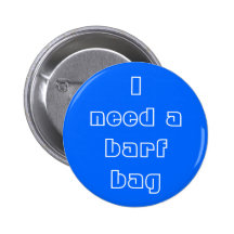 "Je bouton ai besoin de barf de sac" Badge