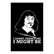 je doute, donc je pourrais être - Rene Descartes posters