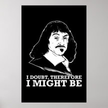 je doute, donc je pourrais être - Rene Descartes Affiches