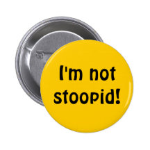 Je ne suis pas stoopid ! badge avec épingle