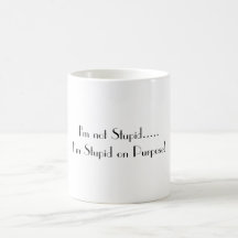 Je ne suis pas stupide ..... je suis stupide sur l tasse