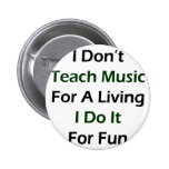 Je n'enseigne pas la musique pour vivre que je la  badges avec agrafe