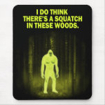 Je pense qu'il y a un squatch en ces bois tapis de souris
