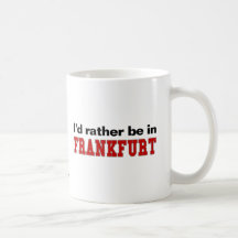Je serais plutôt à Francfort Tasse À Café