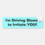 Je suis entraînement plus lent pour vous irriter ( autocollants pour voiture
