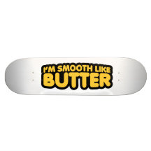 Je suis lisse comme le beurre skateboards cutomisables