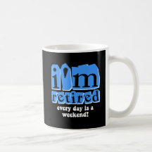Je suis retiré. Chaque jour est un week-end ! Tasse À Café