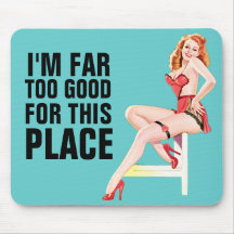Je suis trop bon lointain pour cet endroit Mousepa Tapis De Souris