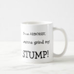 Je suis un ARBORISTE, veux rectifier mon, TRONÇON  Mug