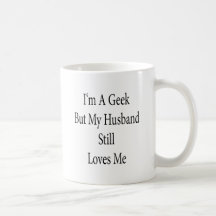 Je suis un geek mais mon mari m'aime toujours tasses
