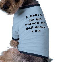 Je veux être la personne que mon chien pense que j vêtements pour animaux domestiques
