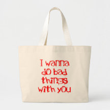 Je veux faire de mauvaises choses avec vous sac en toile
