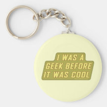 J'étais un geek avant qu'il ait fait frais porte-clefs