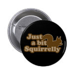 Juste un peu Squirrely Badge