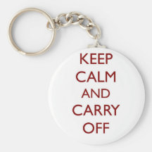 Keep Calm & Carry Off ~ Looter's motto Keychain
