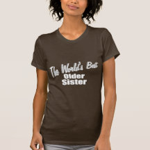 La meilleure soeur plus âgée du monde t-shirts