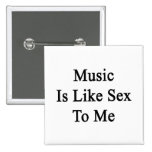 La musique est comme le sexe à moi badge avec épingle