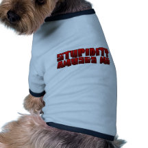 la stupidité m'amuse tee-shirts pour animaux domestiques