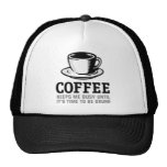 Le café me maintient occupé jusqu'à ce qu'il soit  casquette