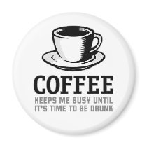 Le café me maintient occupé jusqu'à ce qu'il soit  magnets