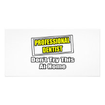 Le dentiste professionnel… n'essayent pas ceci à l photocartes personnalisées