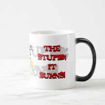 Le stupide ; Il brûle ! Tasse