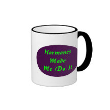Les hormones m'ont incité à le faire - tasse