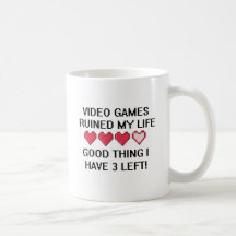 Les jeux vidéo ont ruiné mon style de vie 1 tasse à café
