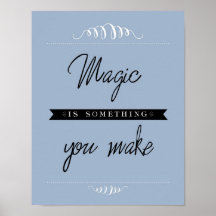 "Magic is something you make" Poster, Blue 11x14