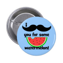 Moustache I vous pour une certaine pastèque ! Badge