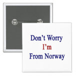 Ne m'inquiétez pas suis la Norvège Pin's