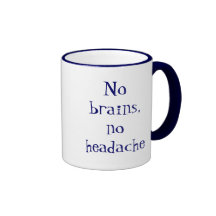 No brains, no headache tasse