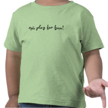Nous jouons pour l'amusement ! t-shirt