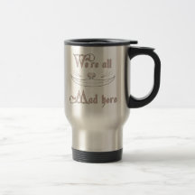 Nous sommes tous fous ici mug
