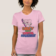 Obéissez votre hygiéniste dentaire t-shirt