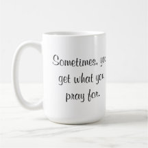 Obtenez vous ce que vous priez pour la tasse