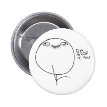 Oh arrêt il, vous - bouton de Pinback Badge