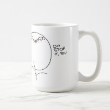 Oh arrêt il, vous - tasse