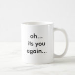 oh… son vous encore… mug à café