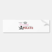 "Oubliez la princesse, je veulent être un pirate " Adhésif Pour Voiture