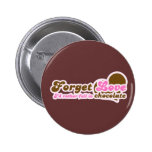 Oubliez l'amour, je tomberait plutôt en chocolat badge avec épingle