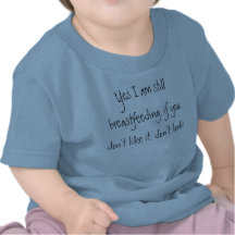 Oui j'allaite toujours, si vous n'aimez pas… t-shirt