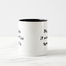 Peut-être ce ne sera pas tasse terrible