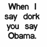 Quand je dis le dork vous dites Obama. T-shirt
