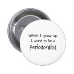 Quand je me grandis voulez être un Periodontist Badge Avec Épingle