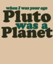 Quand j'étais votre âge Pluton était une planète T-shirts
