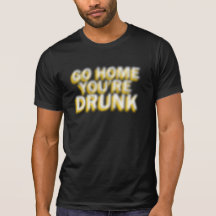 Rentrez à la maison vous êtes ivres t-shirt