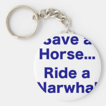Sauvez un cheval… Montez un Narwhal Porte-clés