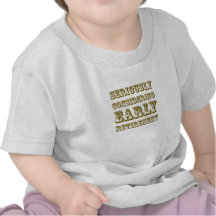 Sérieusement vu des produits de retraite anticipée t-shirts