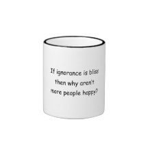 Si l'ignorance est bonheur tasse à café